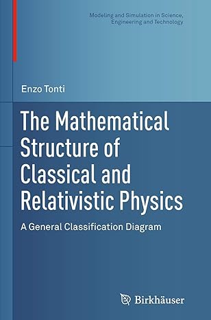 the mathematical structure of classical and relativistic physics a general classification diagram 1st edition