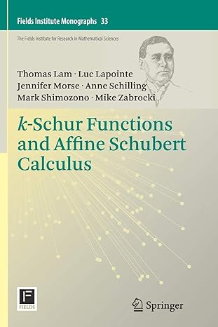 k schur functions and affine schubert calculus 1st edition thomas lam ,luc lapointe ,jennifer morse ,anne