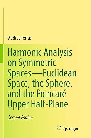 harmonic analysis on symmetric spaces euclidean space the sphere and the poincare upper half plane 1st