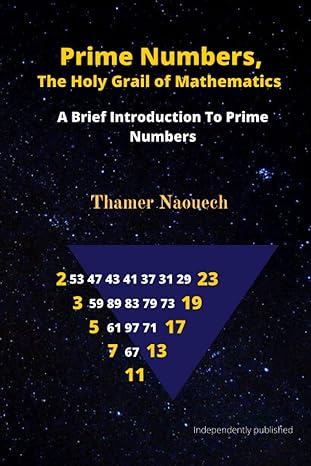 prime numbers the holy grail of mathematics a brief introduction to prime numbers 1st edition thamer naouech