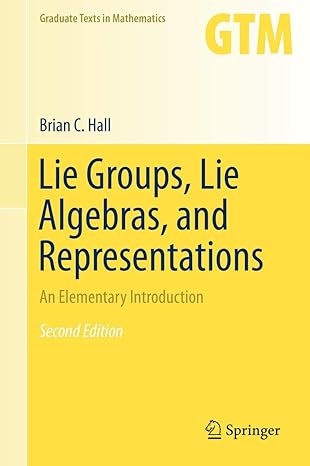 lie groups lie algebras and representations an elementary introduction 1st edition brian hall 3319374338,