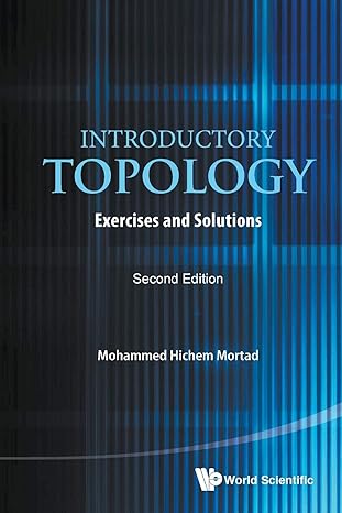 introductory topology exercises and solutions 2nd edition mohammed hichem mortad 9813148020, 978-9813148024