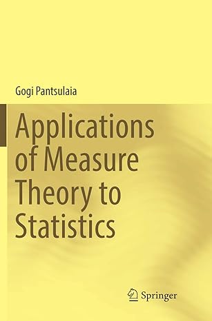 applications of measure theory to statistics 1st edition gogi pantsulaia 3319833227, 978-3319833224