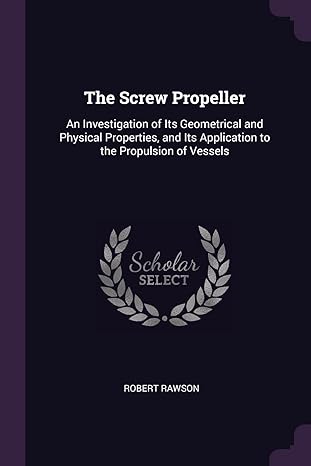 the screw propeller an investigation of its geometrical and physical properties and its application to the