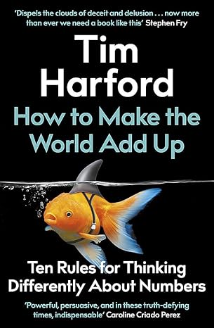 how to make the world add up ten rules for thinking differently about numbers 1st edition tim harford
