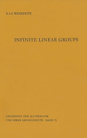infinite linear groups an account of the group theoretic properties of infinite groups of matrices 1st