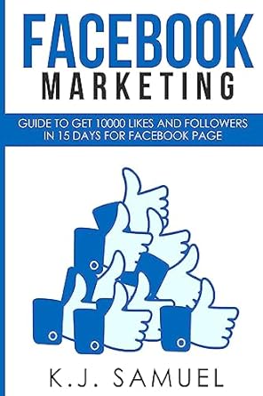facebook facebook marketing guide to get 10 000 likes and followers in 15 days for facebook page 1st edition