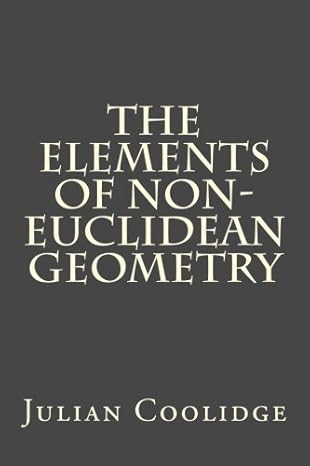 the elements of non euclidean geometry 1st edition julian lowell coolidge 1537073230, 978-1537073231