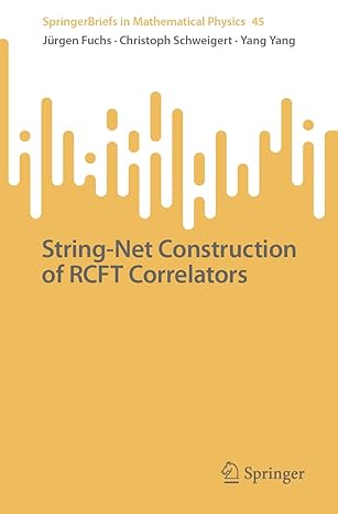 string net construction of rcft correlators 1st edition jurgen fuchs ,christoph schweigert ,yang yang