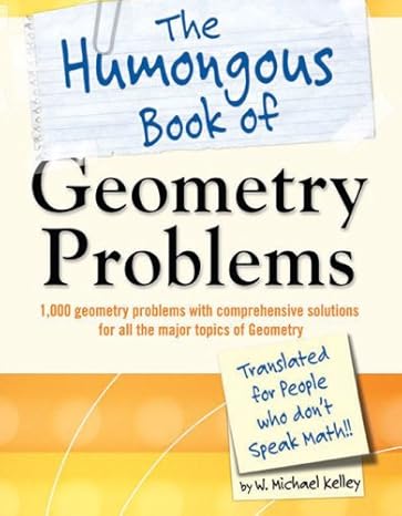 the humongous book of geometry problems 1st edition w michael kelley b0091xk6gk