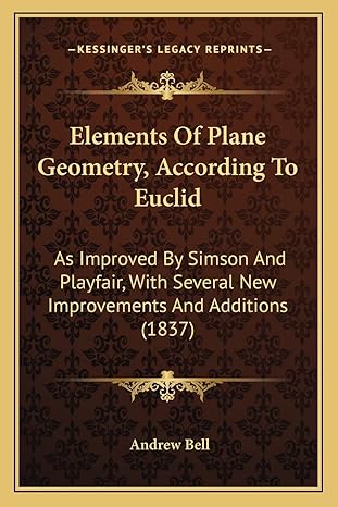 elements of plane geometry according to euclid as improved by simson and playfair with several new
