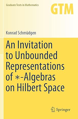 an invitation to unbounded representations of algebras on hilbert space 1st edition konrad schmudgen