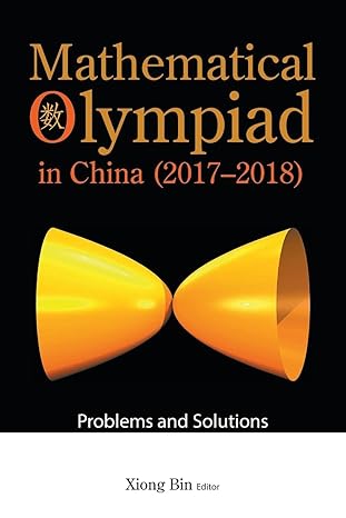 mathematical olympiad in china problems and solutions 1st edition bin xiong 9811257388, 978-9811257384