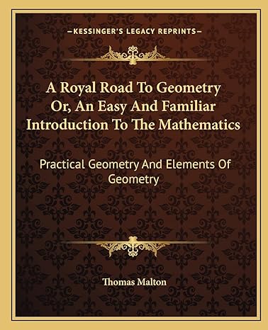 a royal road to geometry or an easy and familiar introduction to the mathematics practical geometry and