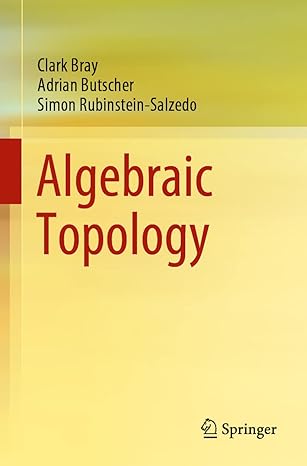algebraic topology 1st edition clark bray ,adrian butscher ,simon rubinstein salzedo 3030706079,