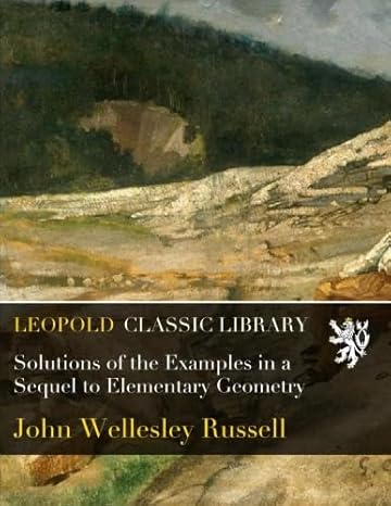 solutions of the examples in a sequel to elementary geometry 1st edition john wellesley russell b018ehfsh0