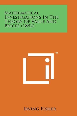 mathematical investigations in the theory of value and prices 1st edition irving fisher 1498182011,