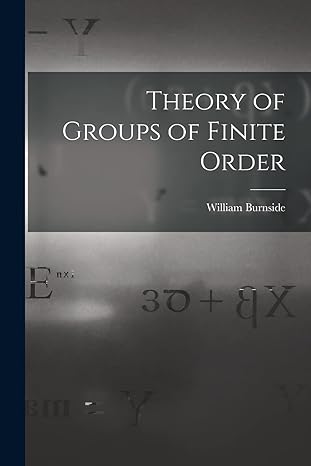theory of groups of finite order 1st edition william burnside 1015502369, 978-1015502369