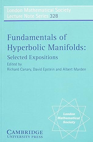 fundamentals of hyperbolic manifolds selected expositions 1st edition r d canary ,a marden ,d b a epstein