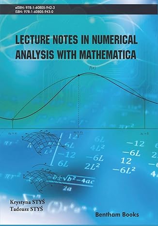 lecture notes in numerical analysis with mathematica 1st edition krystyna stys ,tadeusz stys 160805943x,