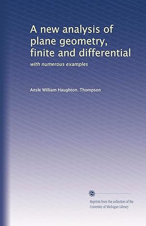 a new analysis of plane geometry finite and differential with numerous examples 1st edition ansle william