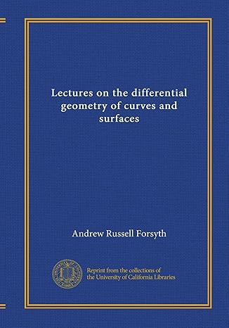 lectures on the differential geometry of curves and surfaces 1st edition andrew russell forsyth b0064lgbg6