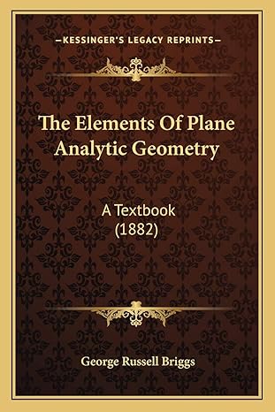 the elements of plane analytic geometry a textbook 1st edition george russell briggs 1165084422,