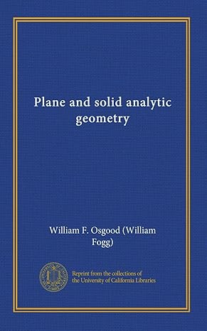 plane and solid analytic geometry 1st edition william f osgood b008wab6oy