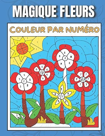 magique fleurs couleur par numero livre de coloriage pour les enfants de 4 a 8 ans 1st edition rakhiul press