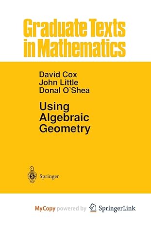 using algebraic geometry 1st edition david a cox ,john little ,donal oshea 1475769121, 978-1475769128