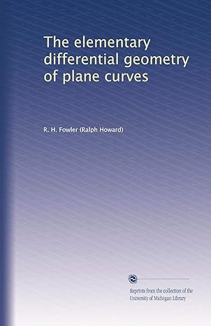 the elementary differential geometry of plane curves 1st edition r h fowler b00413plii