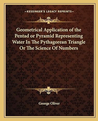 geometrical application of the pentad or pyramid representing water in the pythagorean triangle or the