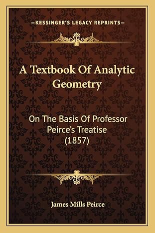 a textbook of analytic geometry on the basis of professor peirces treatise 1st edition james mills peirce