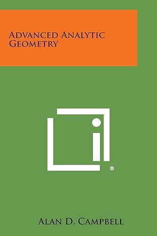 advanced analytic geometry 1st edition alan d campbell 1494084163, 978-1494084165