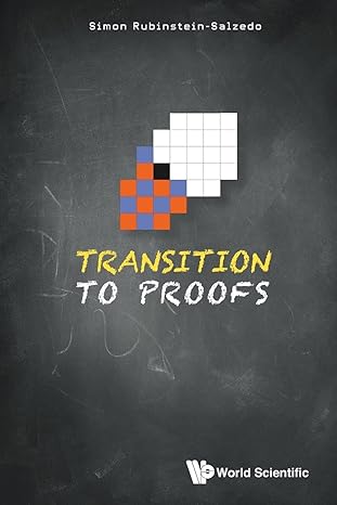 transition to proofs 1st edition simon rubinstein salzedo 9811272328, 978-9811272325