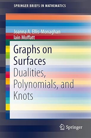 graphs on surfaces dualities polynomials and knots 2013th edition joanna a a ellis monaghan ,iain moffatt