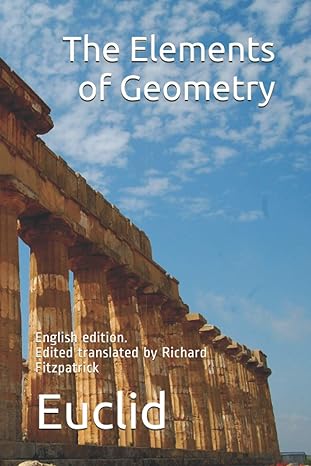 euclids elements of geometry edited and provided with a modern english translation by richard fitzpatrick 1st