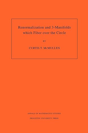 renormalization and 3 manifolds which fiber over the circle 1st edition curtis t mcmullen 0691011532,