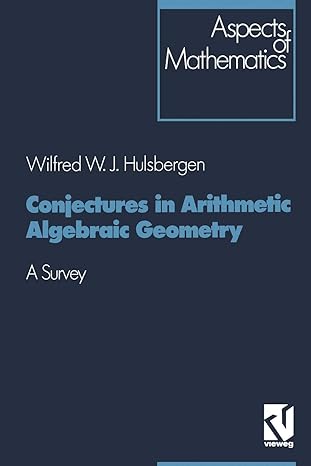 conjectures in arithmetic algebraic geometry a survey 1st edition wilfred w j hulsbergen 3528064331,