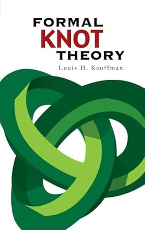 formal knot theory 1st edition louis h kauffman 048645052x, 978-0486450520