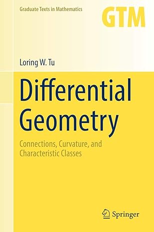 differential geometry connections curvature and characteristic classes 1st edition loring w tu 3319550829,