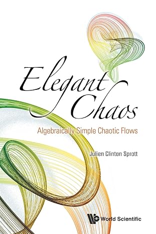 elegant chaos algebraically simple chaotic flows 1st edition julien clinton sprott 9813203544, 978-9813203549