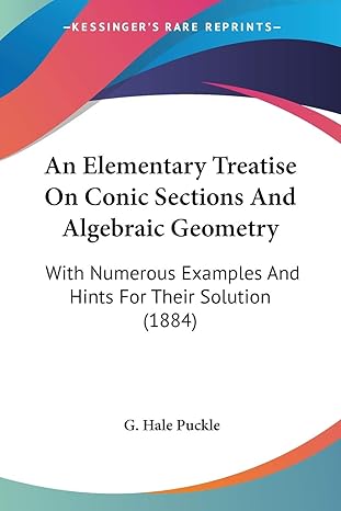 an elementary treatise on conic sections and algebraic geometry with numerous examples and hints for their