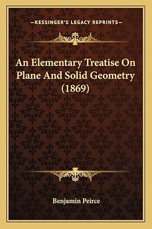 an elementary treatise on plane and solid geometry 1st edition benjamin peirce 1164568922, 978-1164568926