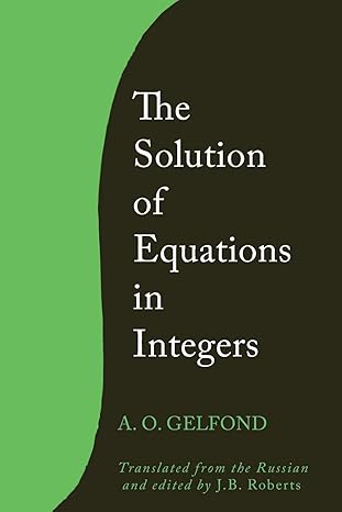 the solution of equations in integers 1st edition a o gelfond ,j b roberts 1614277052, 978-1614277057