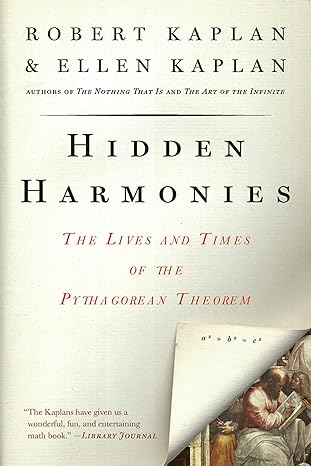 hidden harmonies the lives and times of the pythagorean theorem 1st edition ellen kaplan ,robert kaplan