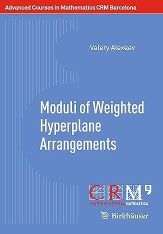 moduli of weighted hyperplane arrangements 2015th edition valery alexeev ,gilberto bini ,marti lahoz