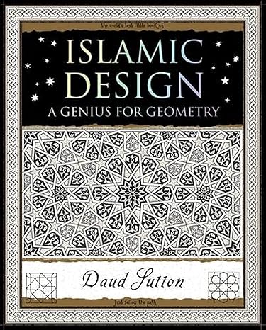 islamic design a genius for geometry 1st edition daud sutton 1904263593, 978-1904263593