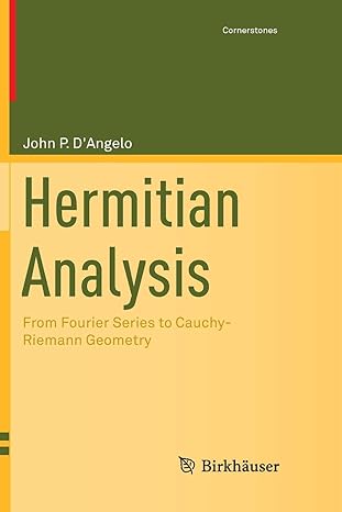 hermitian analysis from fourier series to cauchy riemann geometry 1st edition john p d'angelo 1493948989,
