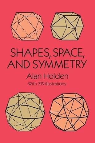shapes space and symmetry 1st edition alan holden 0486268519, 978-0486268514